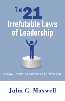 The 21 irrefutable laws of leadership
