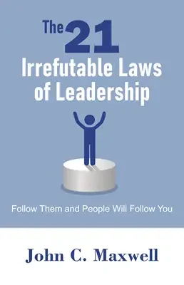 The 21 irrefutable laws of leadership